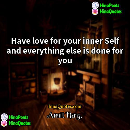 Amit Ray Quotes | Have love for your inner Self and